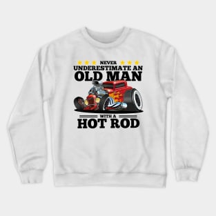 Never Underestimate an Old Man with a Hot Rod Crewneck Sweatshirt